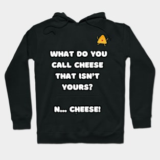 What do you call cheese that isn't yours? N... Cheese! Hoodie